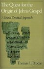 The Quest for the Origin of John's Gospel A SourceOriented Approach