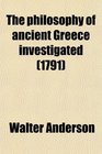 The philosophy of ancient Greece investigated