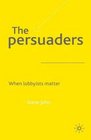 The Persuaders When Lobbyist Matter