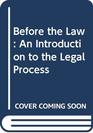Before the Law An Introduction to the Legal Process