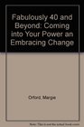Fabulously 40 and Beyond Coming into Your Power an Embracing Change