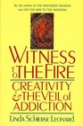 Witness to the Fire  Creativity and the Veil of Addiction