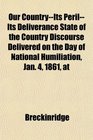 Our CountryIts PerilIts Deliverance State of the Country Discourse Delivered on the Day of National Humiliation Jan 4 1861 at