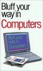 The Bluffer's Guide to Computers Bluff Your Way in Computers