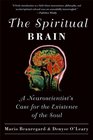 The Spiritual Brain A Neuroscientist's Case for the Existence of the Soul