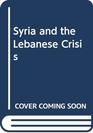 Syria and the Lebanese Crisis