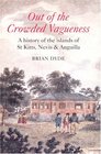Out of Crowded Vagueness A History of the Islands of St Kitts Nevis And Anguilla