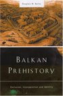 Balkan Prehistory Exclusion Incorporation and Identity