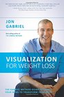 Visualization for Weight Loss The Gabriel Method Guide to Using Your Mind to Transform Your Body
