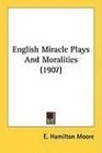 English Miracle Plays And Moralities