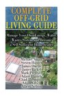 Complete Off-Grid Living Guide: Manage Your Own Energy, Water, Wastes System and Become a Self-Sufficient Homesteader: (Living Off The Grid)