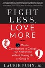 Fight Less, Love More: 5-Minute Conversations to Change Your Relationship without Blowing Up or Giving In