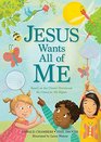 Jesus Wants All of Me Based on the Classic Devotional My Utmost for His Highest
