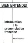 Bien entendu Introduction a la prononciation francaise
