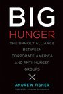 Big Hunger The Unholy Alliance between Corporate America and AntiHunger Groups