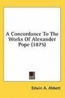 A Concordance To The Works Of Alexander Pope