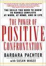 The Power of Positive Confrontation The Skills You Need to Know to Handle Conflicts at Work at Home and in Life