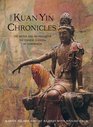 The Kuan Yin Chronicles: The Myths and Prophecies of the Chinese Goddess of Compassion