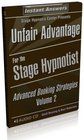 Unfair Advantage for the Stage Hypnotist Volume 2