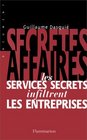 Secretes affaires Les services secrets infiltrent les entreprises