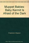 Baby Kermit Afraid of the Dark