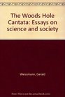 The Woods Hole Cantata Essays on science and society