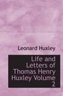 Life and Letters of Thomas Henry Huxley  Volume 2