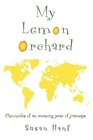 My Lemon Orchard Chronicles of an amazing year of journeys