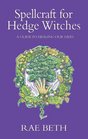 Spellcraft for Hedge Witches A Guide to Healing Our Lives