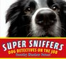 Super Sniffers Dog Detectives on the Job
