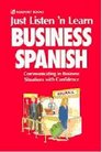 Just Listen 'N Learn Business Spanish Communicating in Business Situations With Confidence