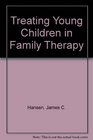 Treating Young Children in Family Therapy