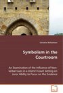 Symbolism in the Courtroom An Examination of the Influence of Nonverbal Cues in a District Court Setting on Juror Ability to Focus on the Evidence