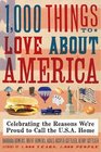 1000 Things to Love About America Celebrating the Reasons We're Proud to Call the USA Home