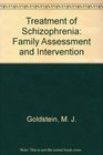 Treatment of Schizophrenia Family Assessment and Intervention