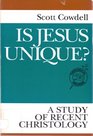 Is Jesus Unique A Study of Recent Christology