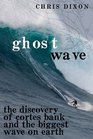 Ghost Wave The Discovery of Cortes Bank and the Biggest Wave on Earth
