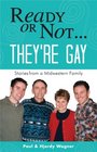 Ready or NotThey're Gay Stories from a Midwestern Family