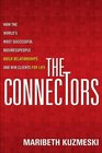 The Connectors How the World's Most Successful Businesspeople Build Relationships and Win Clients for Life