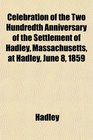 Celebration of the Two Hundredth Anniversary of the Settlement of Hadley Massachusetts at Hadley June 8 1859