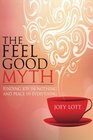 The Feel Good Myth Finding Joy in Nothing and Peace in Everything