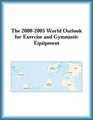 The 20002005 World Outlook for Exercise and Gymnastic Equipment