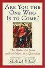 Are You the One Who Is to Come The Historical Jesus and the Messianic Question