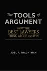 The Tools of Argument: How the Best Lawyers Think, Argue, and Win