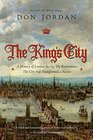 The King's City A History of London During The Restoration The City that Transformed a Nation