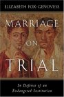 Marriage On Trial  In Defense Of An Endangered Institution