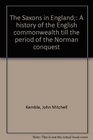 The Saxons in England A history of the English commonwealth till the period of the Norman conquest