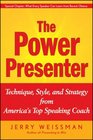 The Power Presenter Technique Style and Strategy from America's Top Speaking Coach