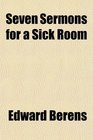 Seven Sermons for a Sick Room