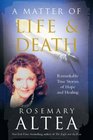 A Matter of Life and Death Remarkable True Stories of Hope and Healing